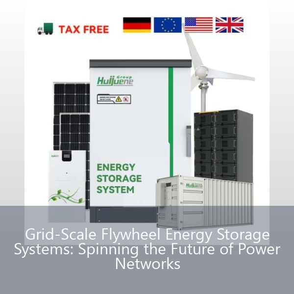 Grid-Scale Flywheel Energy Storage Systems: Spinning the Future of Power Networks